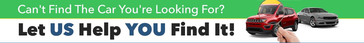 Can't Find The Car You're Looking For? Let US Help YOU Find It!